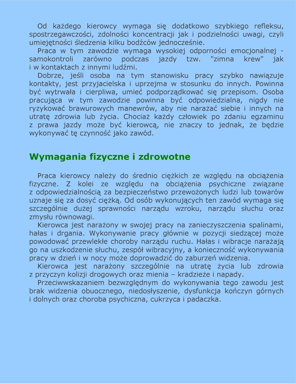 Dobrze, jeśli osoba na tym stanowisku pracy szybko nawiązuje kontakty, jest przyjacielska i uprzejma w stosunku do innych. Powinna być wytrwała i cierpliwa, umieć podporządkować się przepisom.