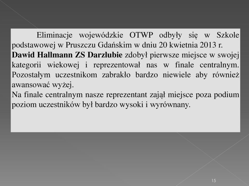 finale centralnym. Pozostałym uczestnikom zabrakło bardzo niewiele aby również awansować wyżej.