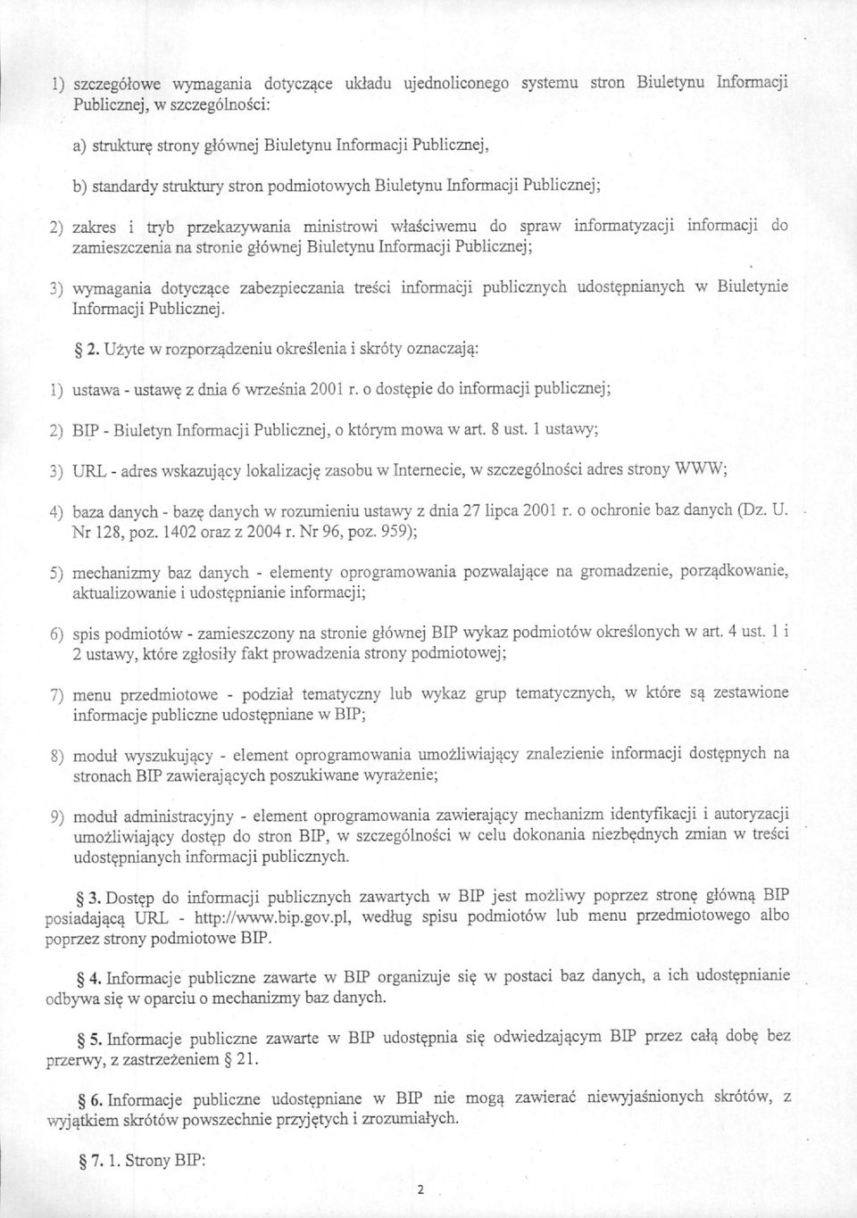 informacji do zamieszczenia na stronie glownej Biuletynu Informacji Publicznej; 3) wymagania dotycz^ce zabezpieczania tresci informacji publicznych udost^pnianych w Biuletynie Informacji Publicznej.