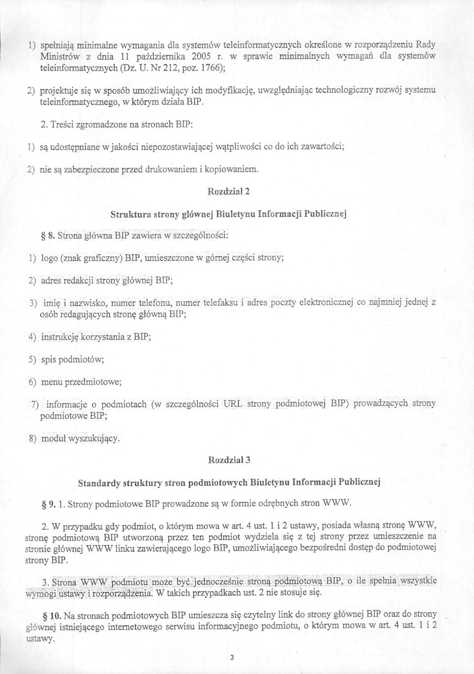 , uwzgl^dniaj^c technologiczny rozwoj systemu teleinformatycznego, w ktorym dziala BIP. 2. Tresci zgromadzone na stronach BIP: 1) s^ udost?