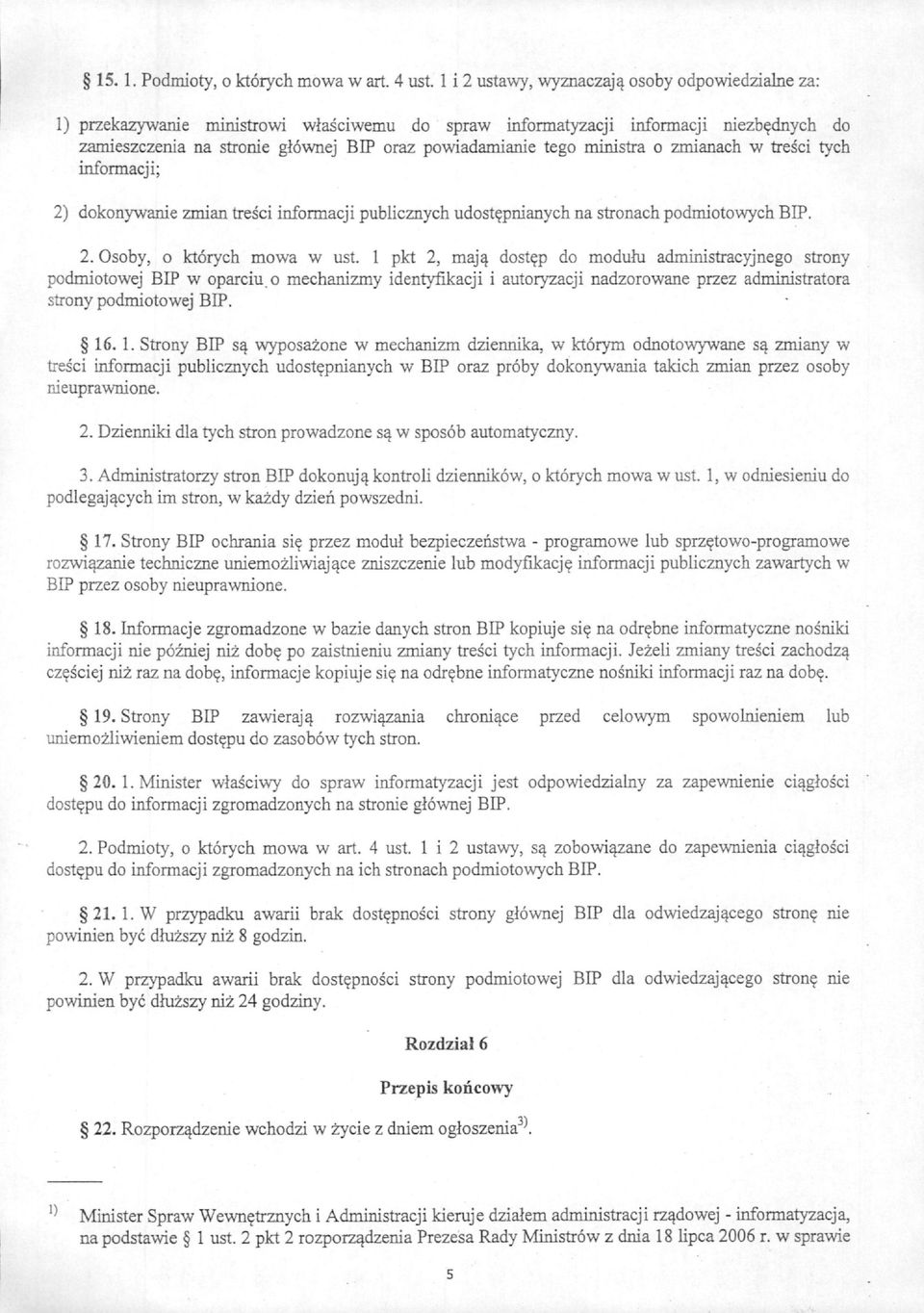 pnianych na stronach podmiotowych BIP. 2. Osoby, o ktorych mowa w ust, 1 pkt 2, maj^ dost?p do moduhi administracyjnego strony podmiotowej BIP w oparciu.