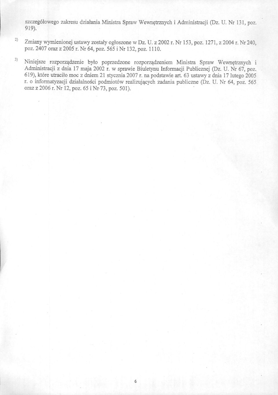 trznych i Administracji z dnia 17 maja 2002 r. w sprawie Biuletynu Informacji Publicznej (Dz. U. Nr 67, poz. 619), ktore utracilo moc z dniem 21 stycznia 2007 r.