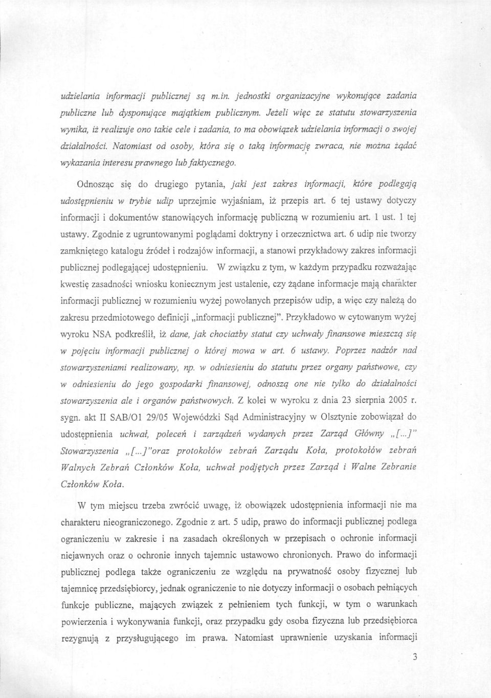 Natomiast od osoby, ktora siq o takq informacji zwraca, nie mozna zqdac wykazania interesu prawnego lub faktycznego. Odnosz^c si?