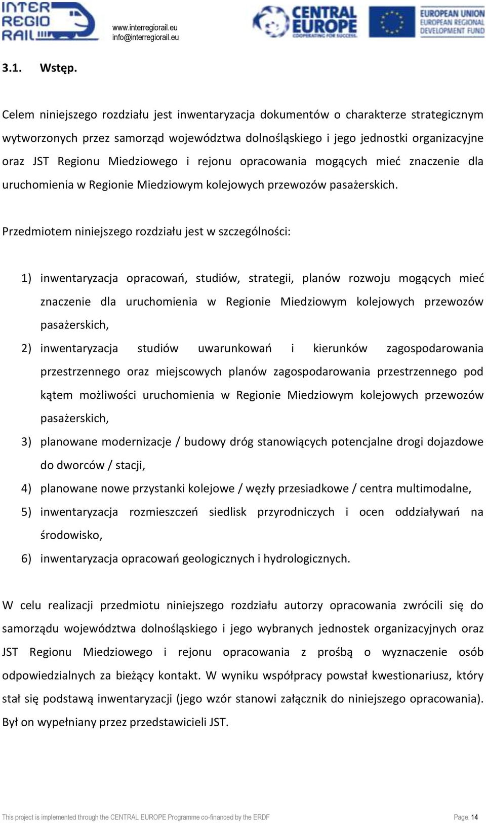 Miedziowego i rejonu opracowania mogących mied znaczenie dla uruchomienia w Regionie Miedziowym kolejowych przewozów pasażerskich.