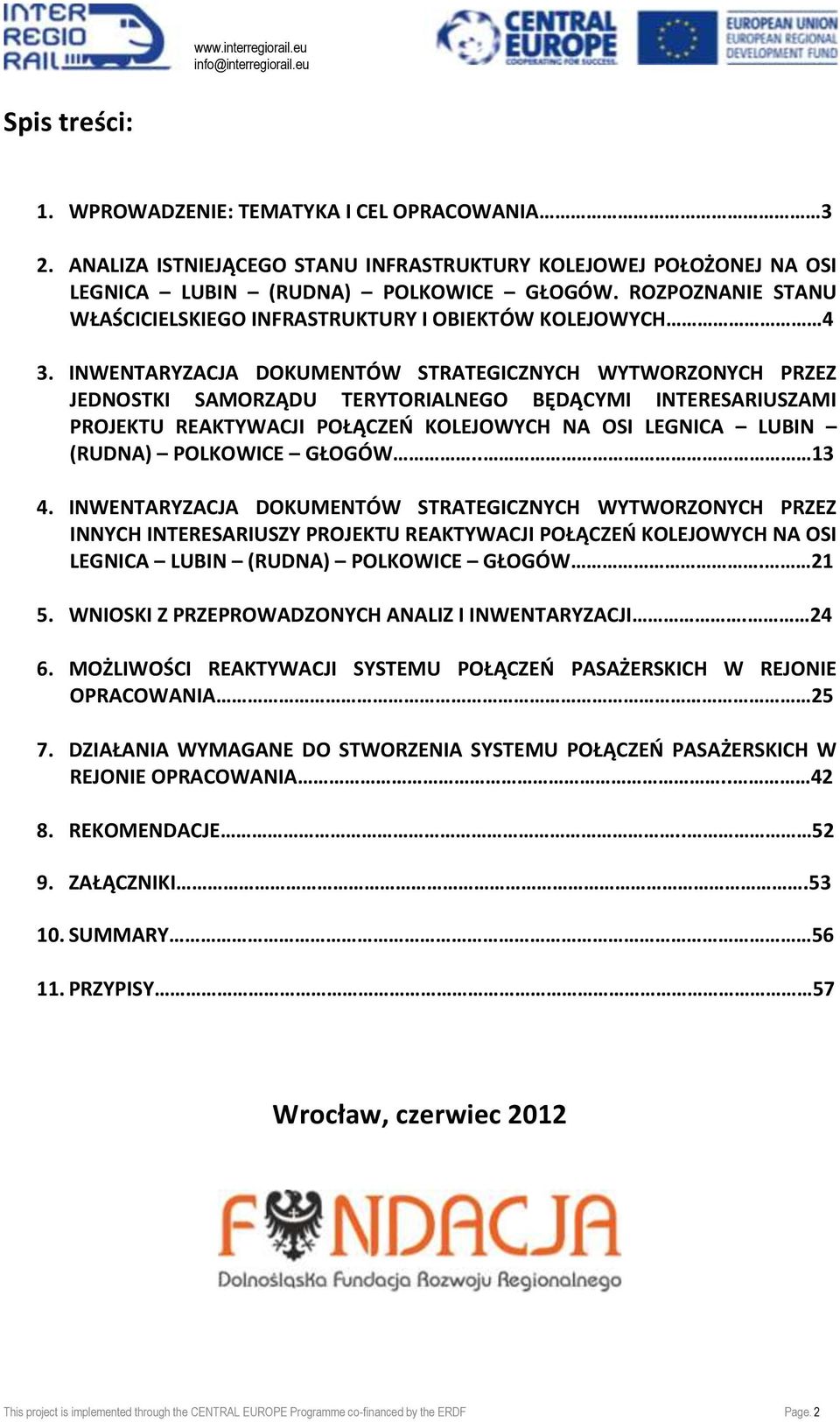 INWENTARYZACJA DOKUMENTÓW STRATEGICZNYCH WYTWORZONYCH PRZEZ JEDNOSTKI SAMORZĄDU TERYTORIALNEGO BĘDĄCYMI INTERESARIUSZAMI PROJEKTU REAKTYWACJI POŁĄCZEO KOLEJOWYCH NA OSI LEGNICA LUBIN (RUDNA)