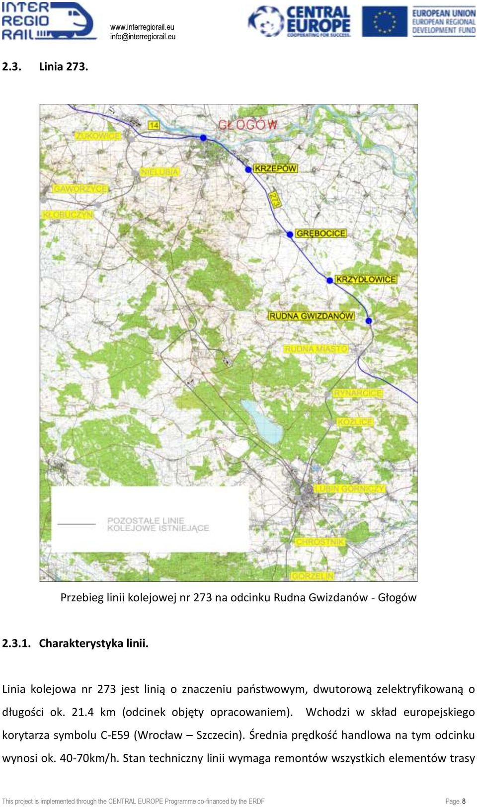 Wchodzi w skład europejskiego korytarza symbolu C-E59 (Wrocław Szczecin). Średnia prędkośd handlowa na tym odcinku wynosi ok. 40-70km/h.