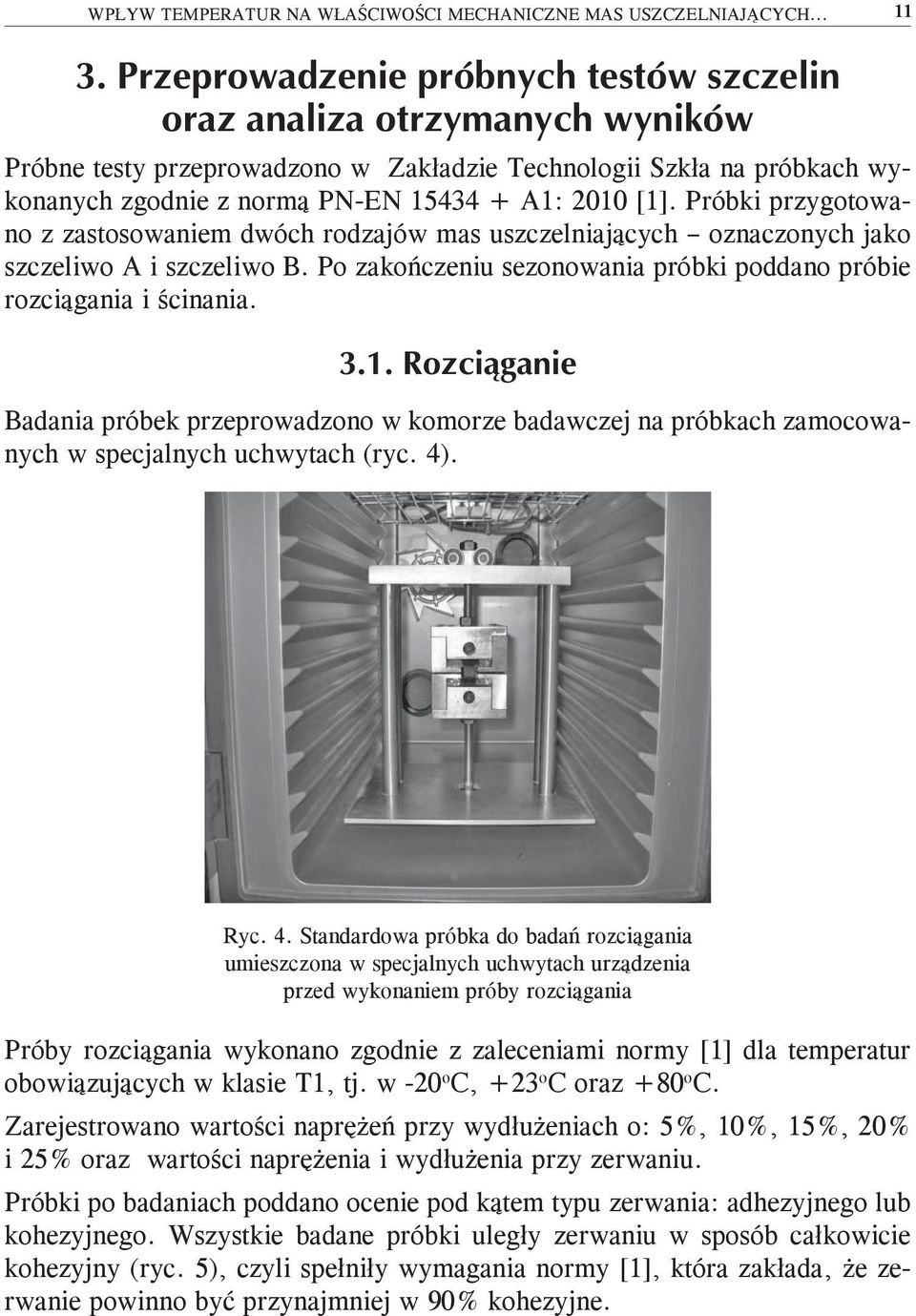 Badania próbek przeprowadzono w komorze badawczej na próbkach zamocowanych w specjalnych uchwytach (ryc. 4)