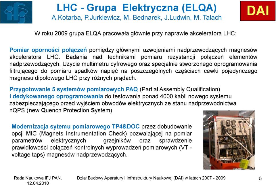 Badania nad technikami pomiaru rezystancji połączeń elementów nadprzewodzących.