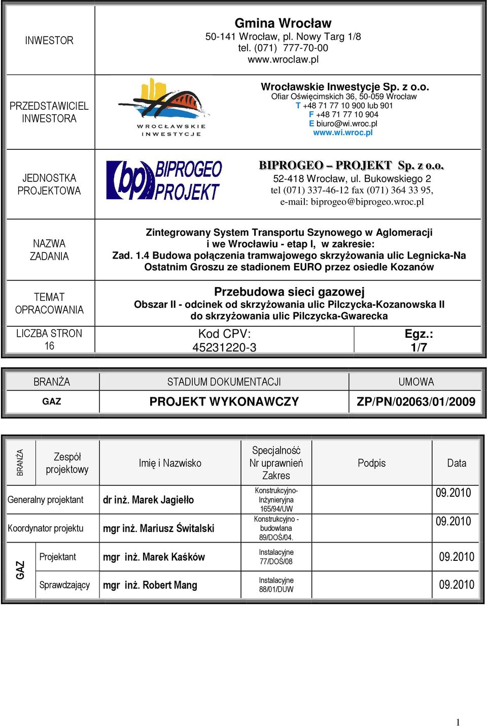 1.4 Budowa połączenia tramwajowego skrzyŝowania ulic Legnicka-Na Ostatnim Groszu ze stadionem EURO przez osiedle Kozanów Przebudowa sieci gazowej Obszar II - odcinek od skrzyŝowania ulic