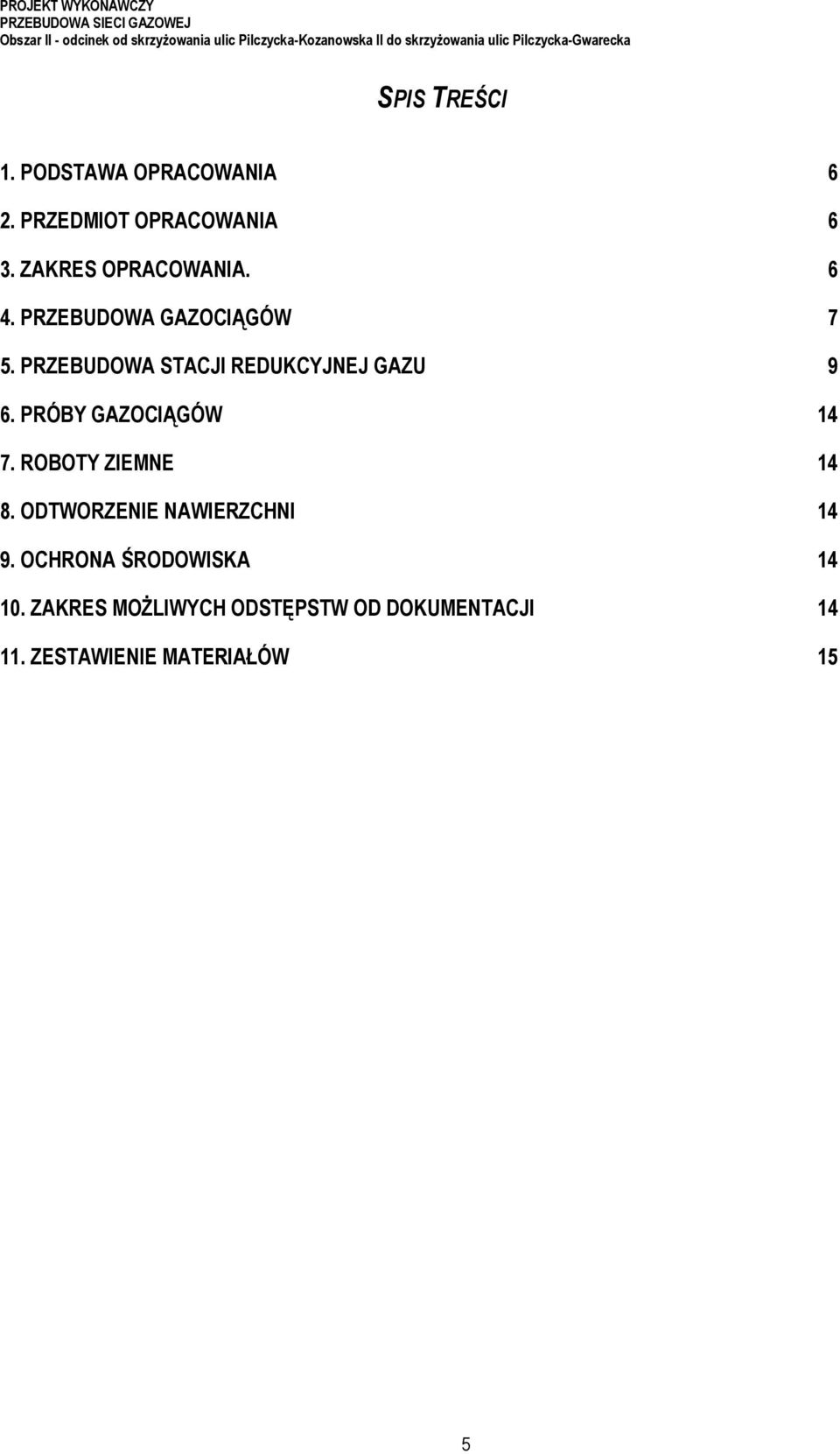 ZAKRES OPRACOWANIA. 6 4. PRZEBUDOWA GAZOCIĄGÓW 7 5. PRZEBUDOWA STACJI REDUKCYJNEJ GAZU 9 6. PRÓBY GAZOCIĄGÓW 14 7.