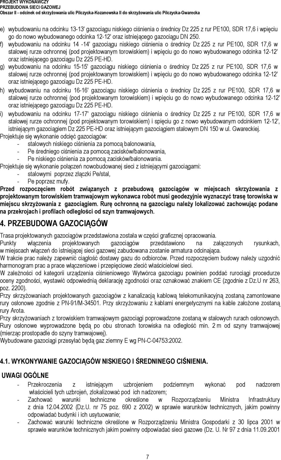 f) wybudowaniu na odcinku 14-14' gazociągu niskiego ciśnienia o średnicy Dz 225 z rur PE100, SDR 17,6 w stalowej rurze ochronnej (pod projektowanym torowiskiem) i wpięciu go do nowo wybudowanego