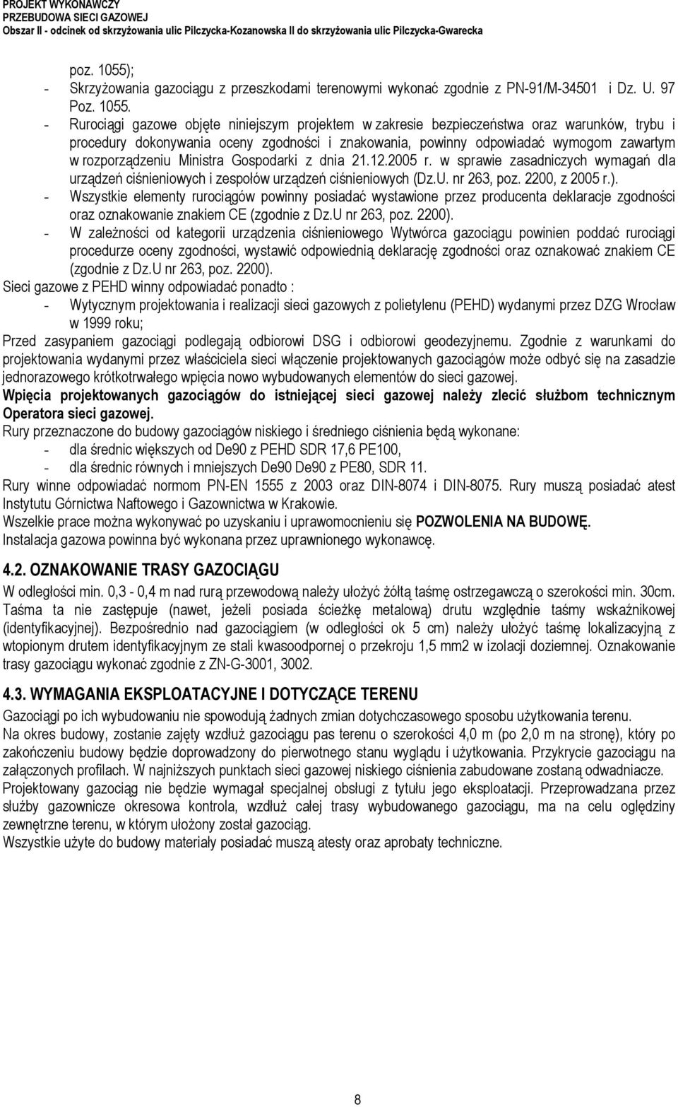 - Rurociągi gazowe objęte niniejszym projektem w zakresie bezpieczeństwa oraz warunków, trybu i procedury dokonywania oceny zgodności i znakowania, powinny odpowiadać wymogom zawartym w