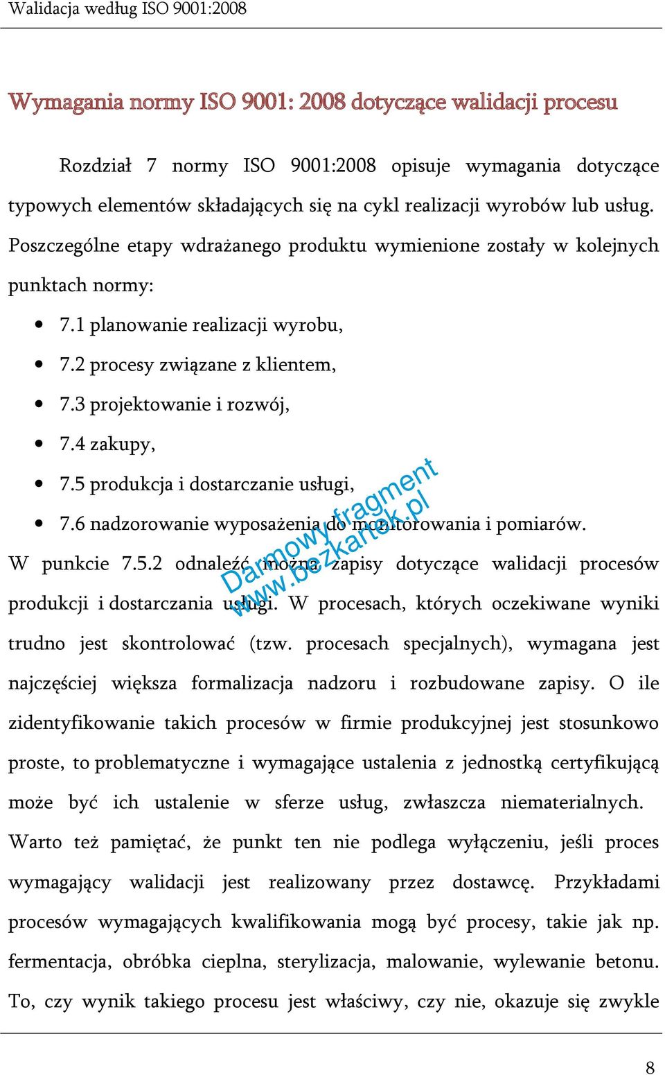 5 produkcja i dostarczanie usługi, 7.6 nadzorowanie wyposażenia do monitorowania i pomiarów. W punkcie 7.5.2 odnaleźć można zapisy dotyczące walidacji procesów produkcji i dostarczania usługi.