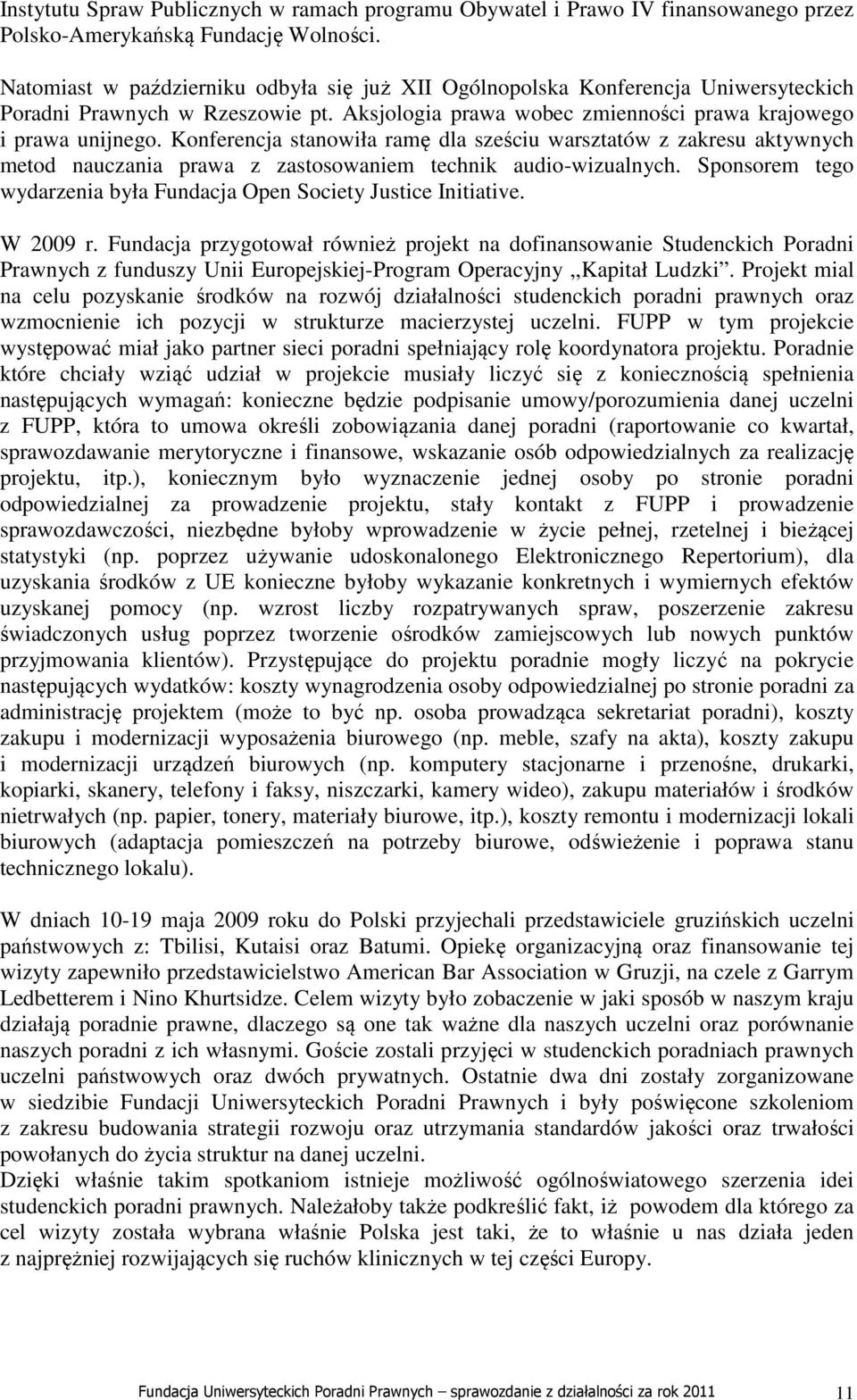Konferencja stanowiła ramę dla sześciu warsztatów z zakresu aktywnych metod nauczania prawa z zastosowaniem technik audio-wizualnych.