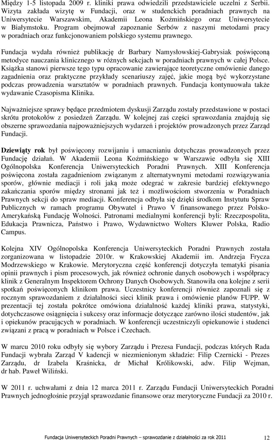 Program obejmował zapoznanie Serbów z naszymi metodami pracy w poradniach oraz funkcjonowaniem polskiego systemu prawnego.