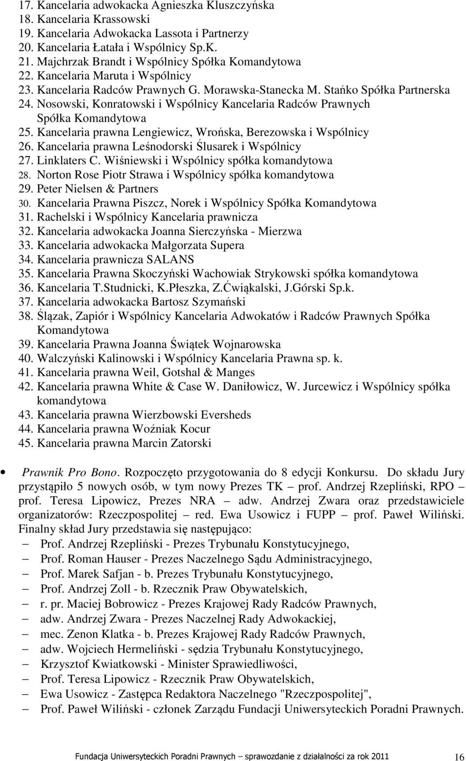 Nosowski, Konratowski i Wspólnicy Kancelaria Radców Prawnych Spółka Komandytowa 25. Kancelaria prawna Lengiewicz, Wrońska, Berezowska i Wspólnicy 26.