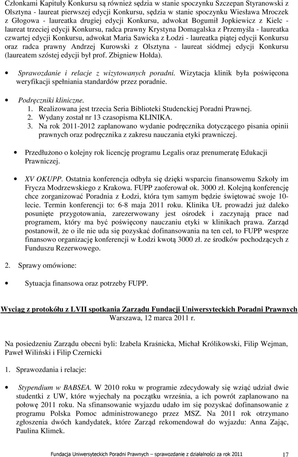 Sawicka z Łodzi - laureatka piątej edycji Konkursu oraz radca prawny Andrzej Kurowski z Olsztyna - laureat siódmej edycji Konkursu (laureatem szóstej edycji był prof. Zbigniew Hołda).