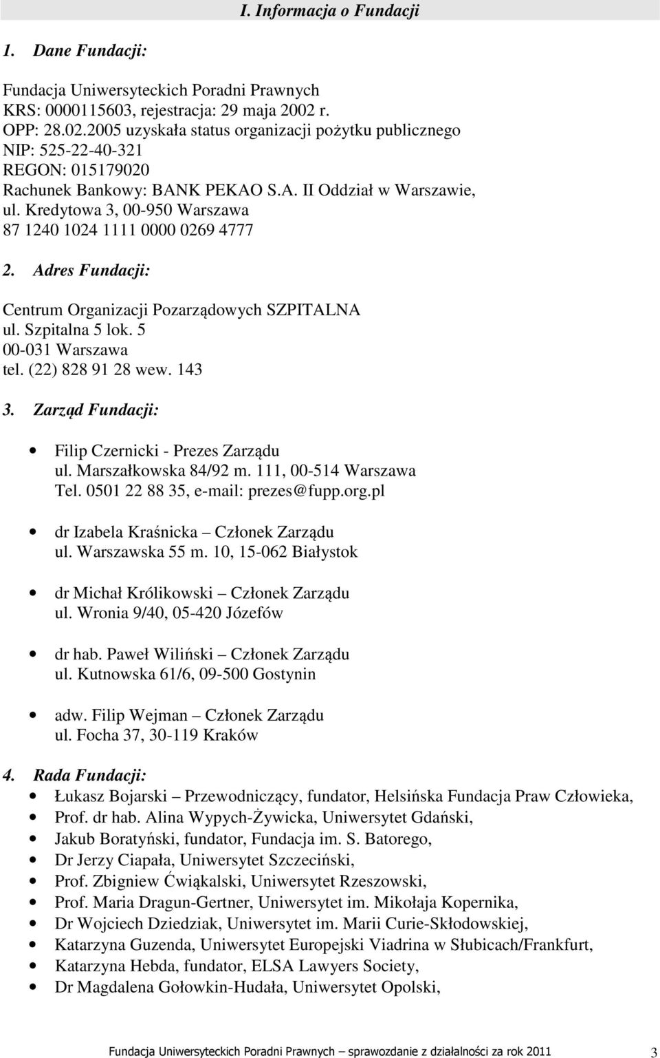 Kredytowa 3, 00-950 Warszawa 87 1240 1024 1111 0000 0269 4777 2. Adres Fundacji: Centrum Organizacji Pozarządowych SZPITALNA ul. Szpitalna 5 lok. 5 00-031 Warszawa tel. (22) 828 91 28 wew. 143 3.