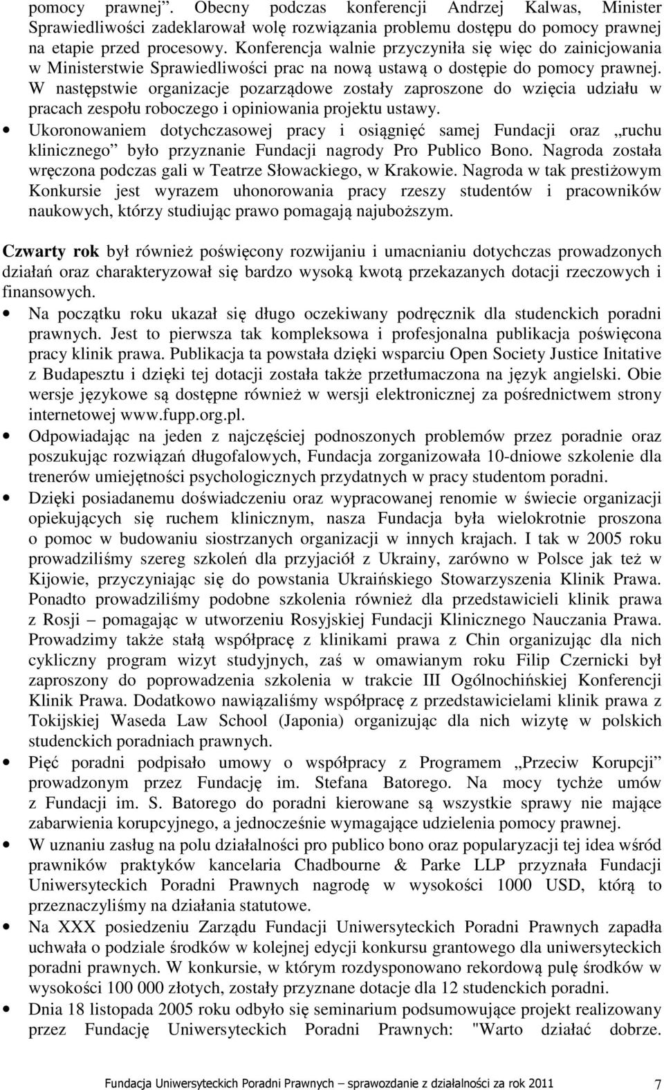 W następstwie organizacje pozarządowe zostały zaproszone do wzięcia udziału w pracach zespołu roboczego i opiniowania projektu ustawy.