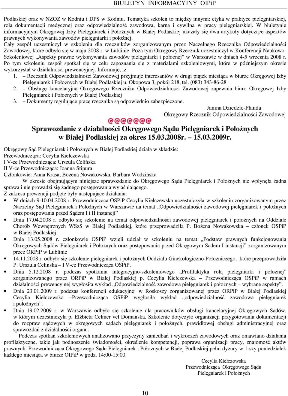 W biuletynie informacyjnym Okręgowej Izby Pielęgniarek i PołoŜnych w Białej Podlaskiej ukazały się dwa artykuły dotyczące aspektów prawnych wykonywania zawodów pielęgniarki i połoŝnej.