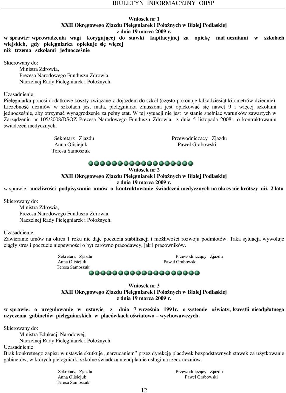 Ministra Zdrowia, Prezesa Narodowego Funduszu Zdrowia, Naczelnej Rady Pielęgniarek i PołoŜnych.