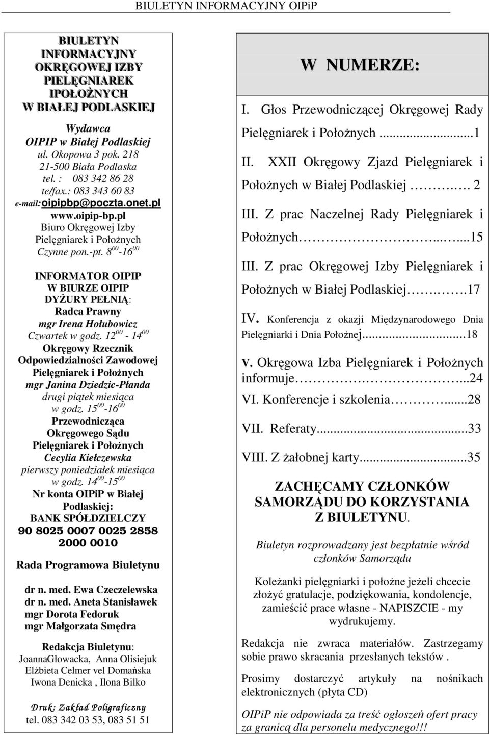 8 00-16 00 INFORMATOR OIPIP W BIURZE OIPIP DYśURY PEŁNIĄ: Radca Prawny mgr Irena Hołubowicz Czwartek w godz.