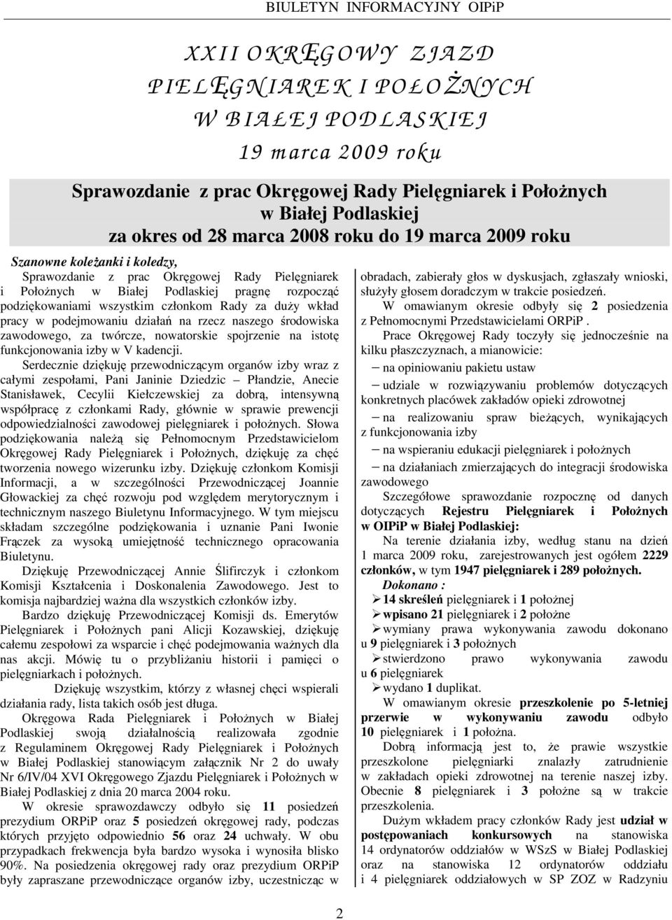 rozpocząć podziękowaniami wszystkim członkom Rady za duŝy wkład pracy w podejmowaniu działań na rzecz naszego środowiska zawodowego, za twórcze, nowatorskie spojrzenie na istotę funkcjonowania izby w