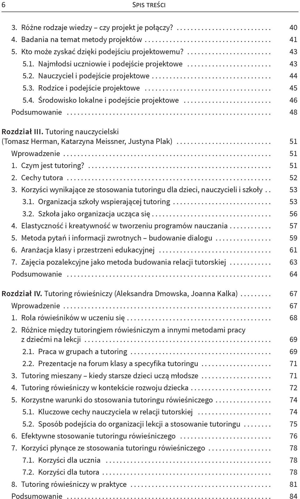 Tutoring nauczycielski (Tomasz Herman, Katarzyna Meissner, Justyna Plak)... 51 Wprowadzenie........................................................... 51 1. Czym jest tutoring?... 51 2. Cechy tutora.