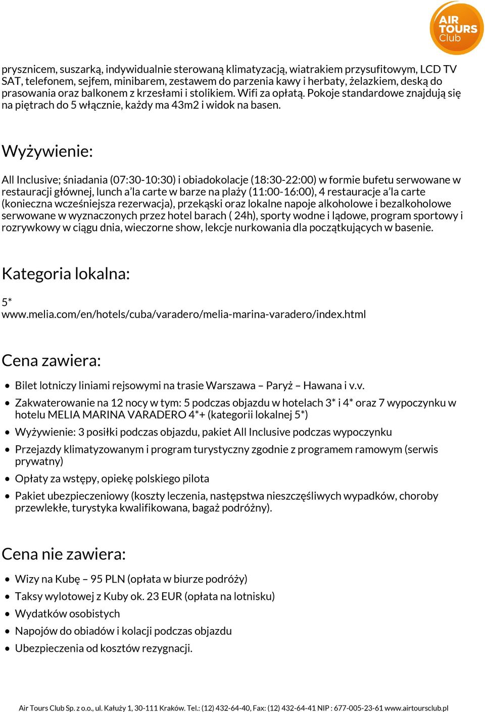 Wyżywienie: All Inclusive; śniadania (07:30-10:30) i obiadokolacje (18:30-22:00) w formie bufetu serwowane w restauracji głównej, lunch a la carte w barze na plaży (11:00-16:00), 4 restauracje a la