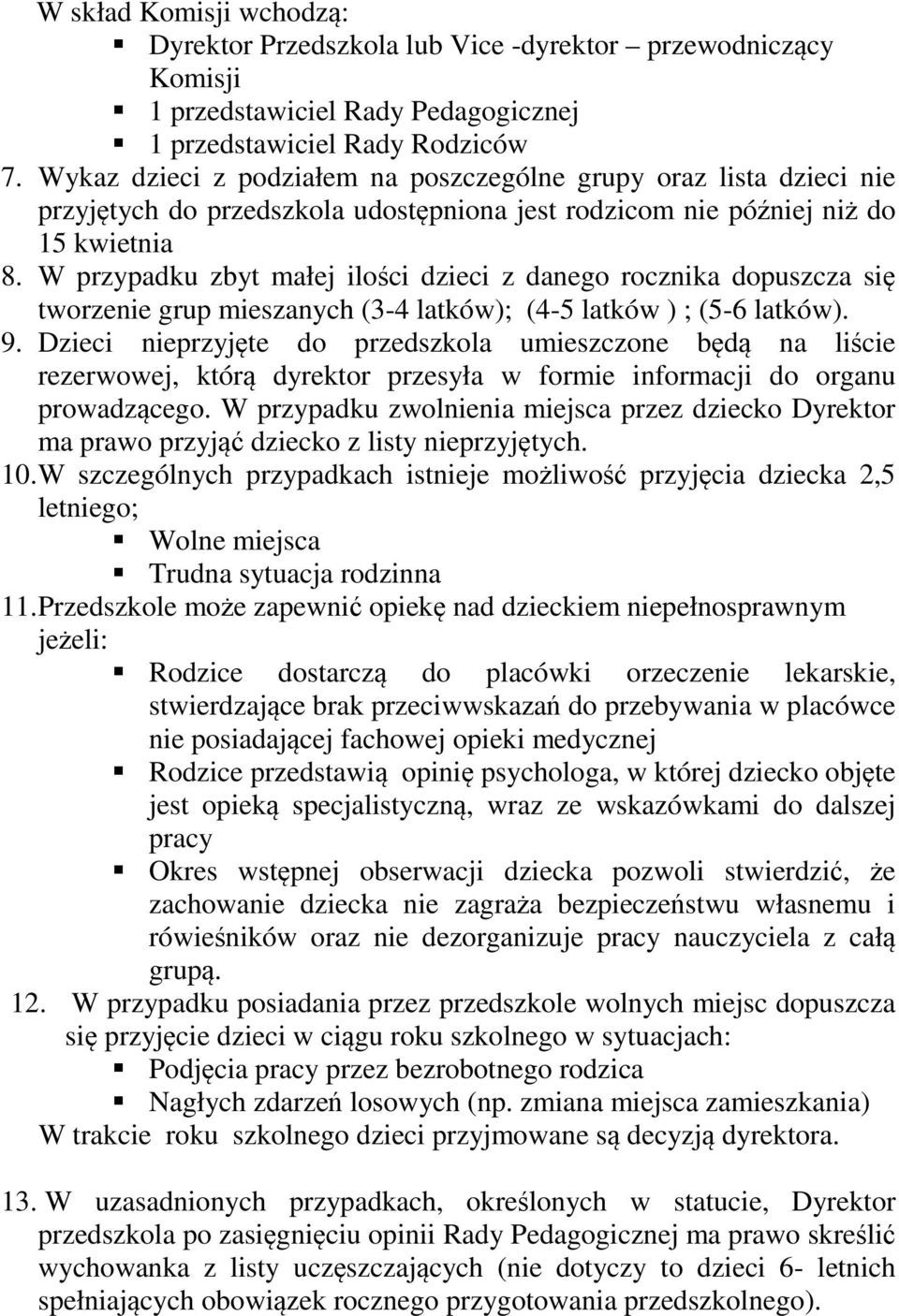 W przypadku zbyt małej ilości dzieci z danego rocznika dopuszcza się tworzenie grup mieszanych (3-4 latków); (4-5 latków ) ; (5-6 latków). 9.