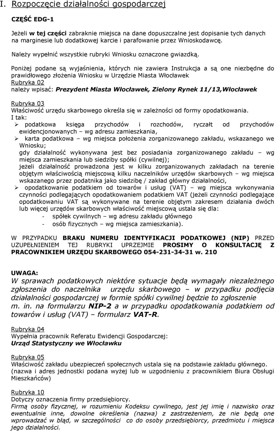 Poniżej podane są wyjaśnienia, których nie zawiera Instrukcja a są one niezbędne do prawidłowego złożenia Wniosku w Urzędzie Miasta Włocławek Rubryka 02 należy wpisać: Prezydent Miasta Włocławek,