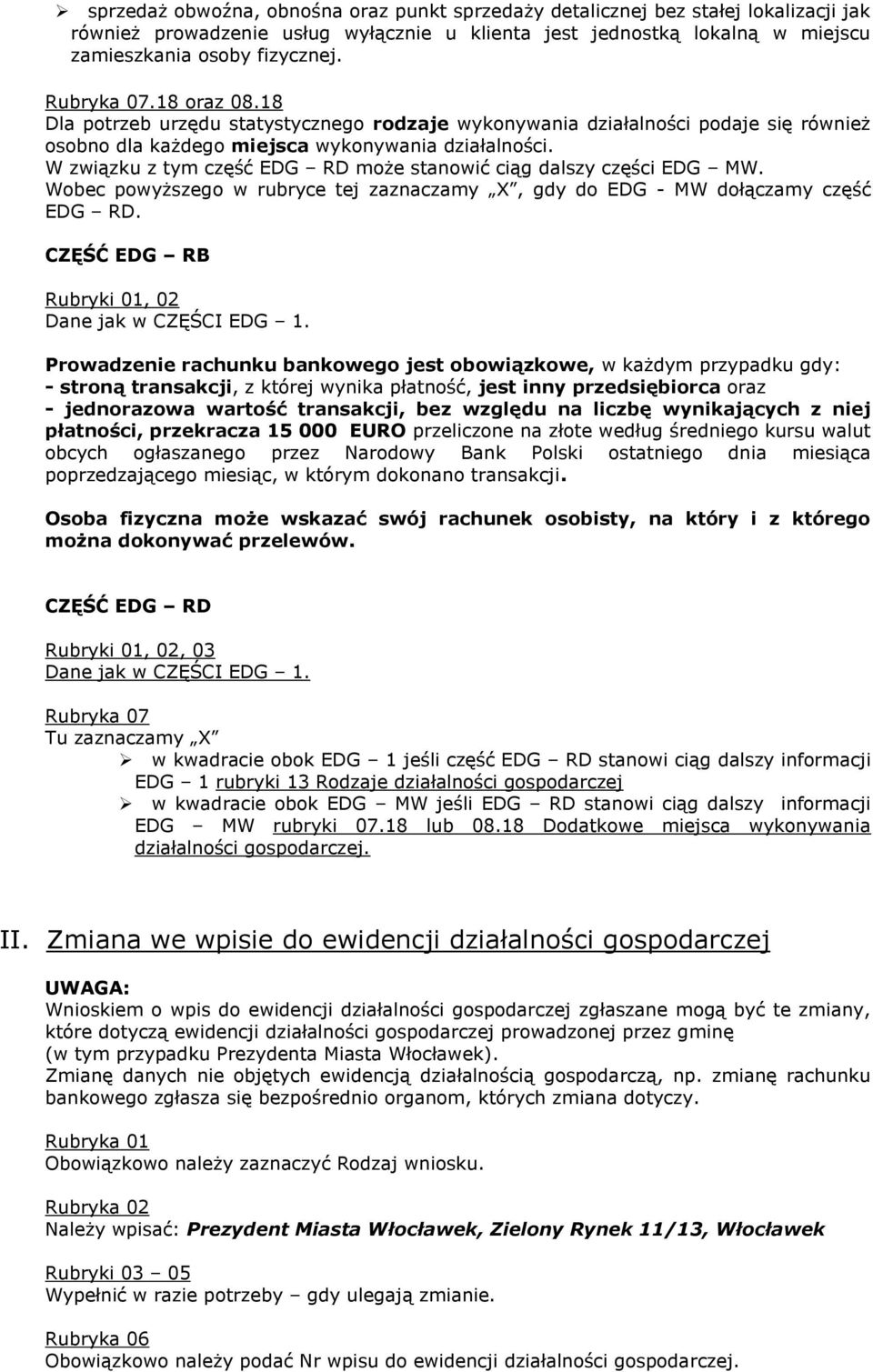 W związku z tym część EDG RD może stanowić ciąg dalszy części EDG MW. Wobec powyższego w rubryce tej zaznaczamy X, gdy do EDG - MW dołączamy część EDG RD.