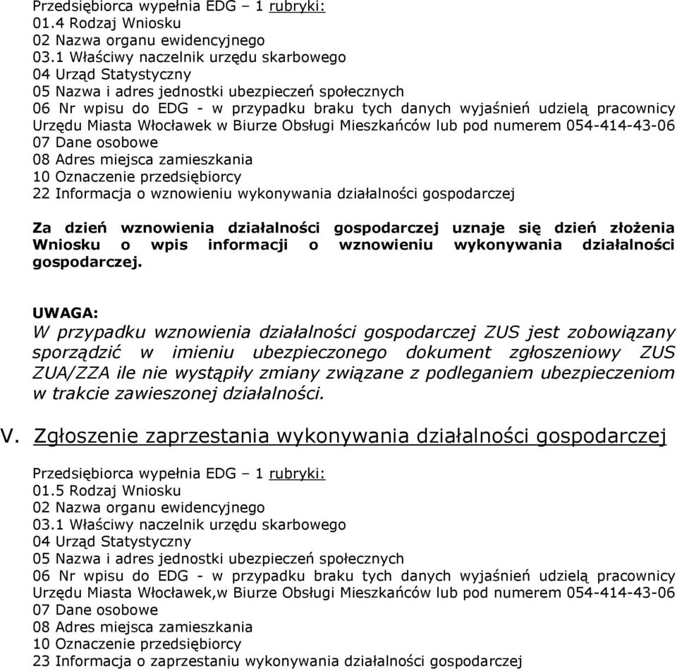 Miasta Włocławek w Biurze Obsługi Mieszkańców lub pod numerem 054-414-43-06 07 Dane osobowe 08 Adres miejsca zamieszkania 10 Oznaczenie przedsiębiorcy 22 Informacja o wznowieniu wykonywania