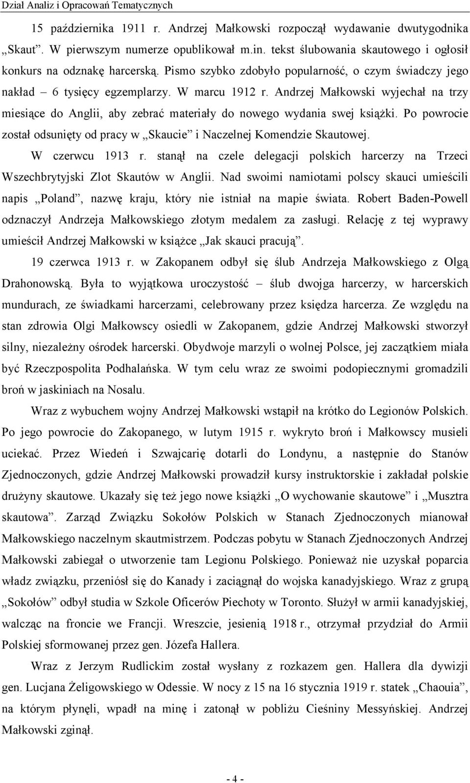 Andrzej Małkowski wyjechał na trzy miesiące do Anglii, aby zebrać materiały do nowego wydania swej książki. Po powrocie został odsunięty od pracy w Skaucie i Naczelnej Komendzie Skautowej.