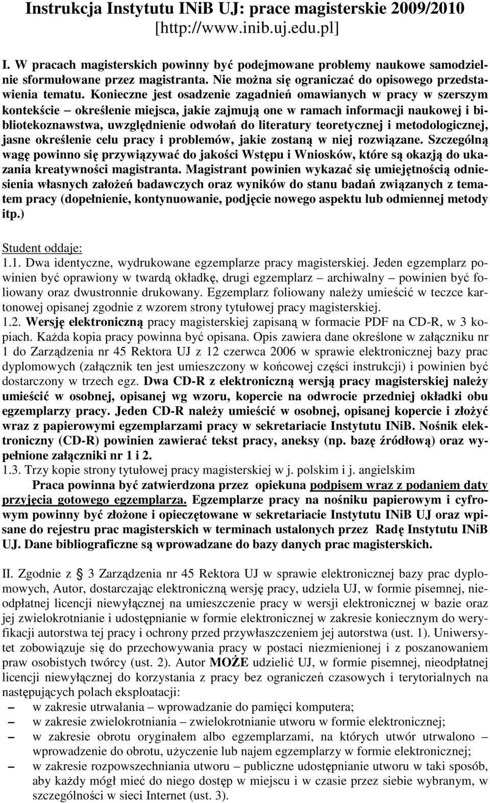 Konieczne jest osadzenie zagadnień omawianych w pracy w szerszym kontekście określenie miejsca, jakie zajmują one w ramach informacji naukowej i bibliotekoznawstwa, uwzględnienie odwołań do