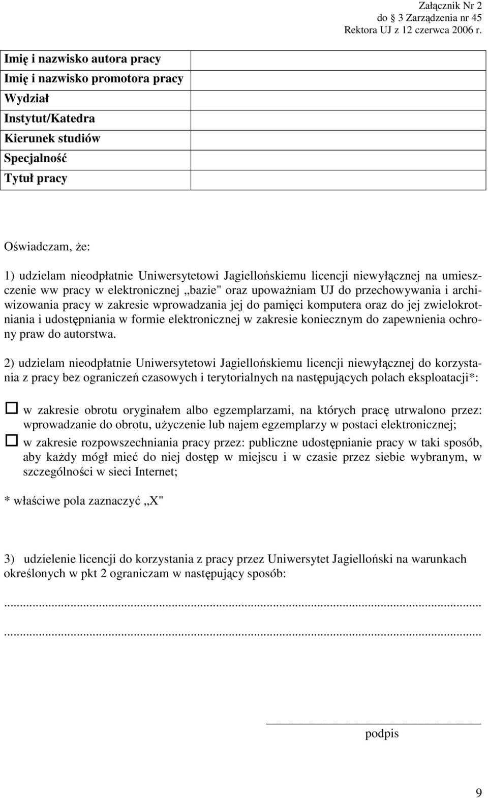 licencji niewyłącznej na umieszczenie ww pracy w elektronicznej bazie" oraz upoważniam UJ do przechowywania i archiwizowania pracy w zakresie wprowadzania jej do pamięci komputera oraz do jej