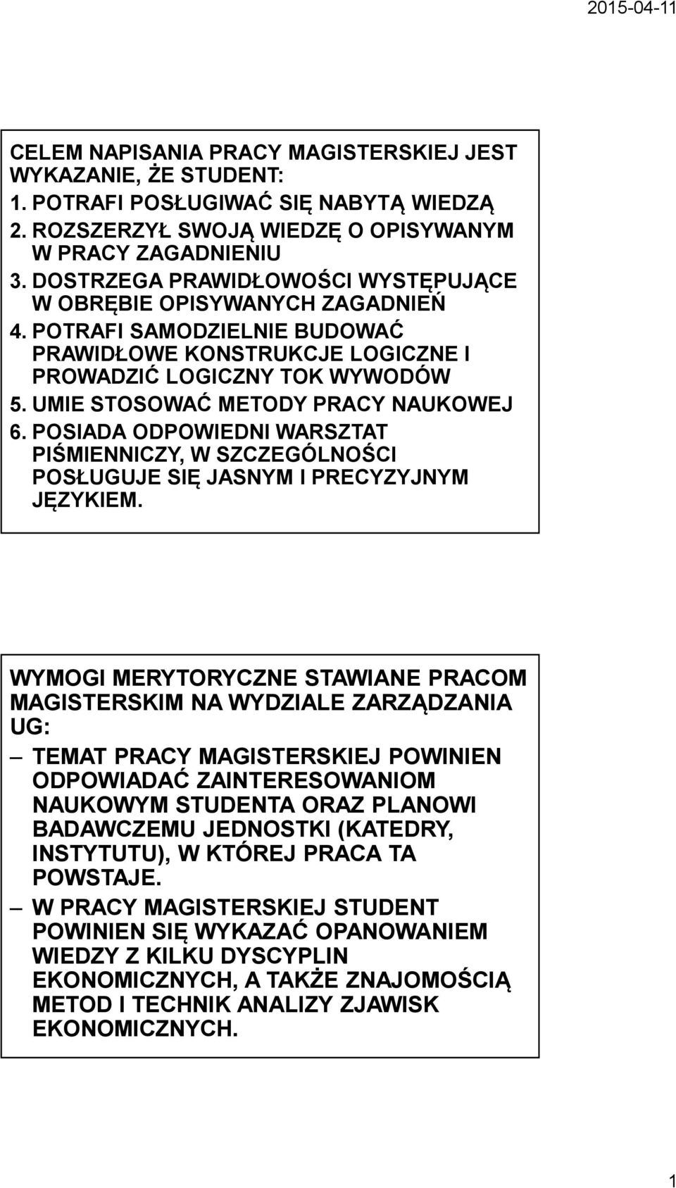 UMIE STOSOWAĆ METODY PRACY NAUKOWEJ 6.POSIADA ODPOWIEDNI WARSZTAT PIŚMIENNICZY, W SZCZEGÓLNOŚCI POSŁUGUJE SIĘ JASNYM I PRECYZYJNYM JĘZYKIEM.