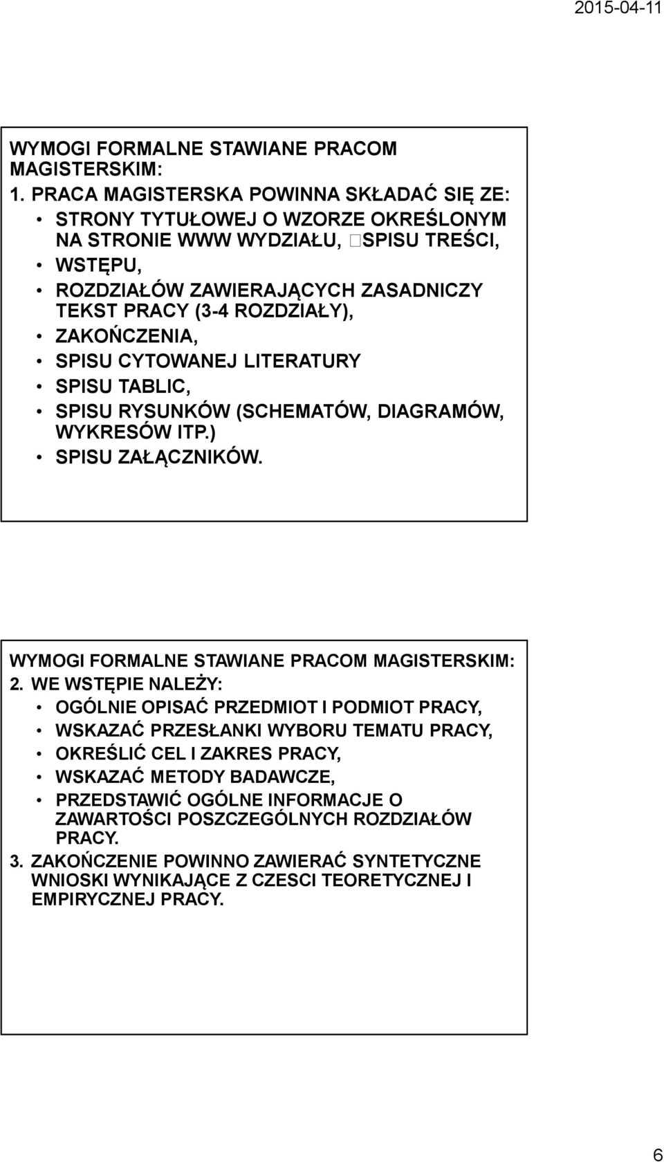 ROZDZIAŁY), ZAKOŃCZENIA, SPISU CYTOWANEJ LITERATURY SPISU TABLIC, SPISU RYSUNKÓW (SCHEMATÓW, DIAGRAMÓW, WYKRESÓW ITP.) SPISU ZAŁĄCZNIKÓW. WYMOGI FORMALNE STAWIANE PRACOM MAGISTERSKIM: 2.