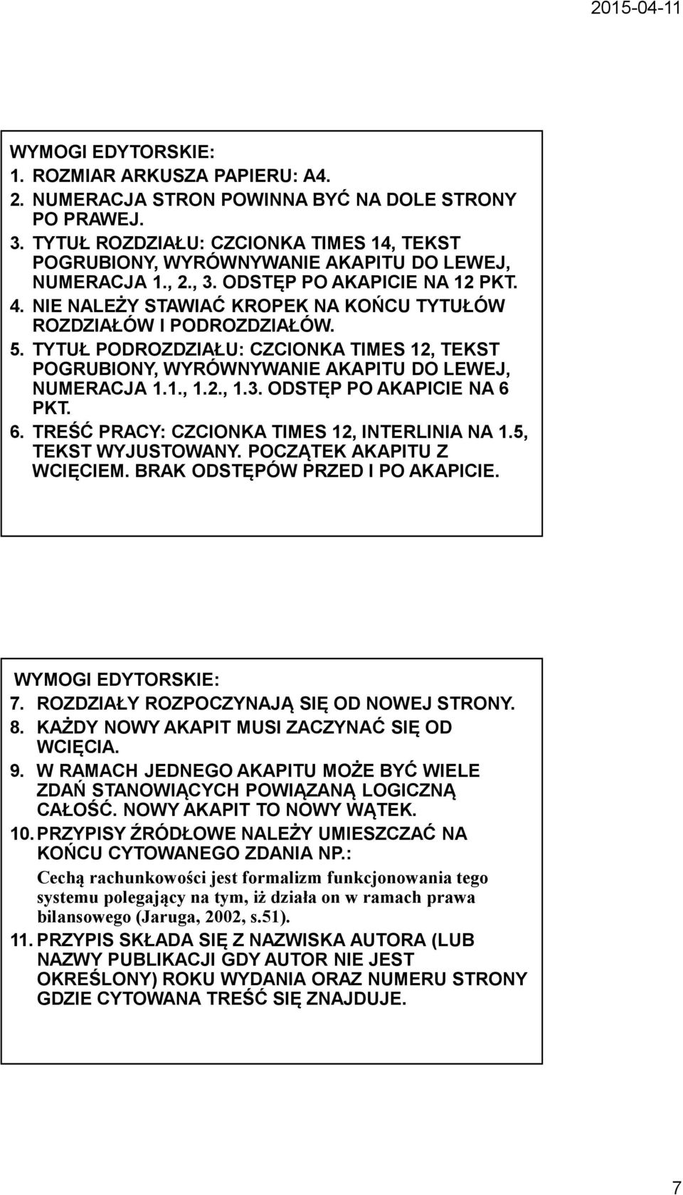 TYTUŁ PODROZDZIAŁU: CZCIONKA TIMES 12, TEKST POGRUBIONY, WYRÓWNYWANIE AKAPITU DO LEWEJ, NUMERACJA 1.1., 1.2., 1.3. ODSTĘP PO AKAPICIE NA 6 PKT. 6. TREŚĆ PRACY: CZCIONKA TIMES 12, INTERLINIA NA 1.