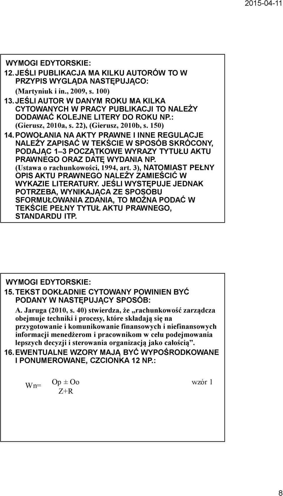 POWOŁANIA NA AKTY PRAWNE I INNE REGULACJE NALEŻY ZAPISAĆ W TEKŚCIE W SPOSÓB SKRÓCONY, PODAJĄC 1 3 POCZĄTKOWE WYRAZY TYTUŁU AKTU PRAWNEGO ORAZ DATĘ WYDANIA NP. (Ustawa o rachunkowości, 1994, art.