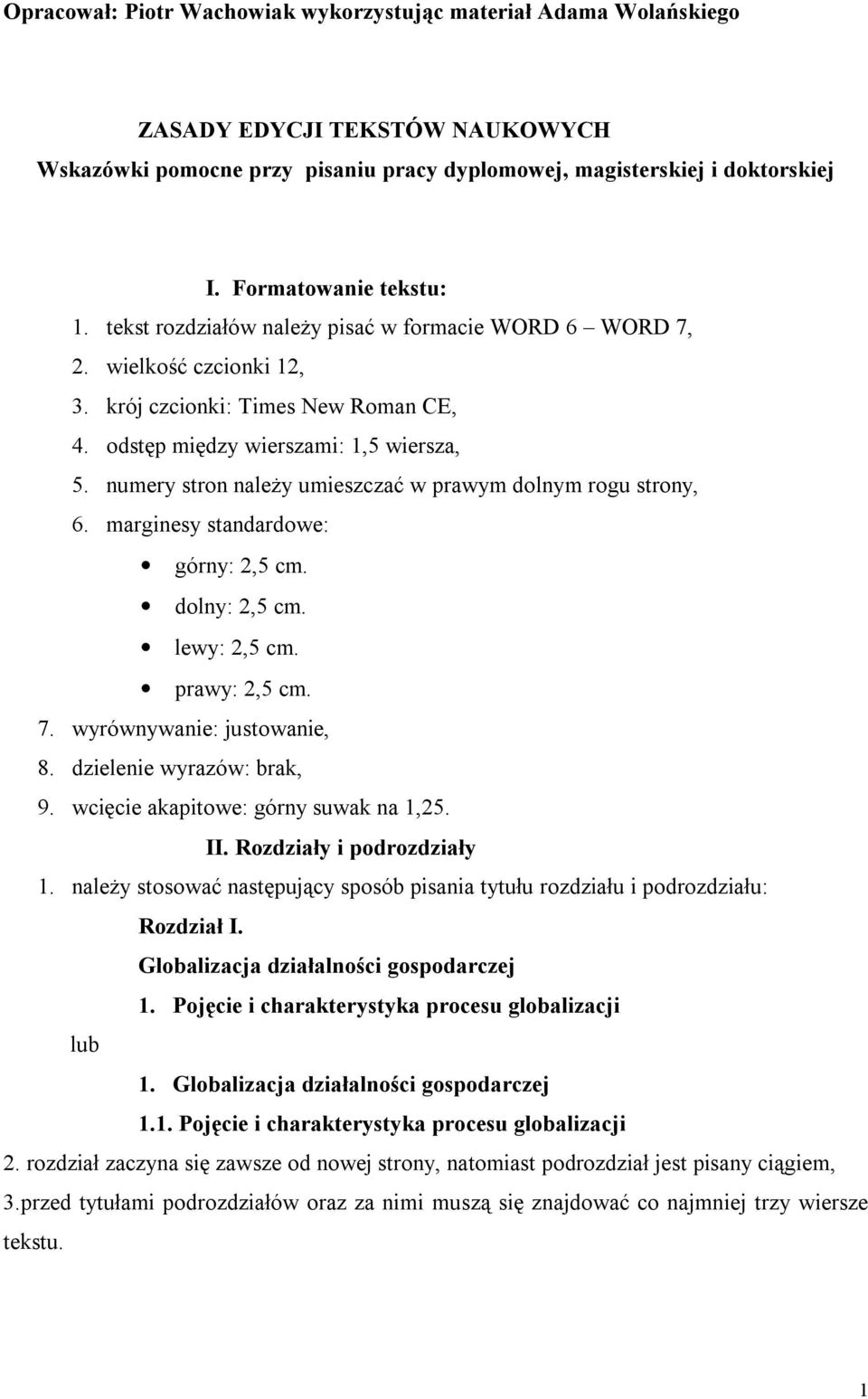 numery stron należy umieszczać w prawym dolnym rogu strony, 6. marginesy standardowe: górny: 2,5 cm. dolny: 2,5 cm. lewy: 2,5 cm. prawy: 2,5 cm. 7. wyrównywanie: justowanie, 8.