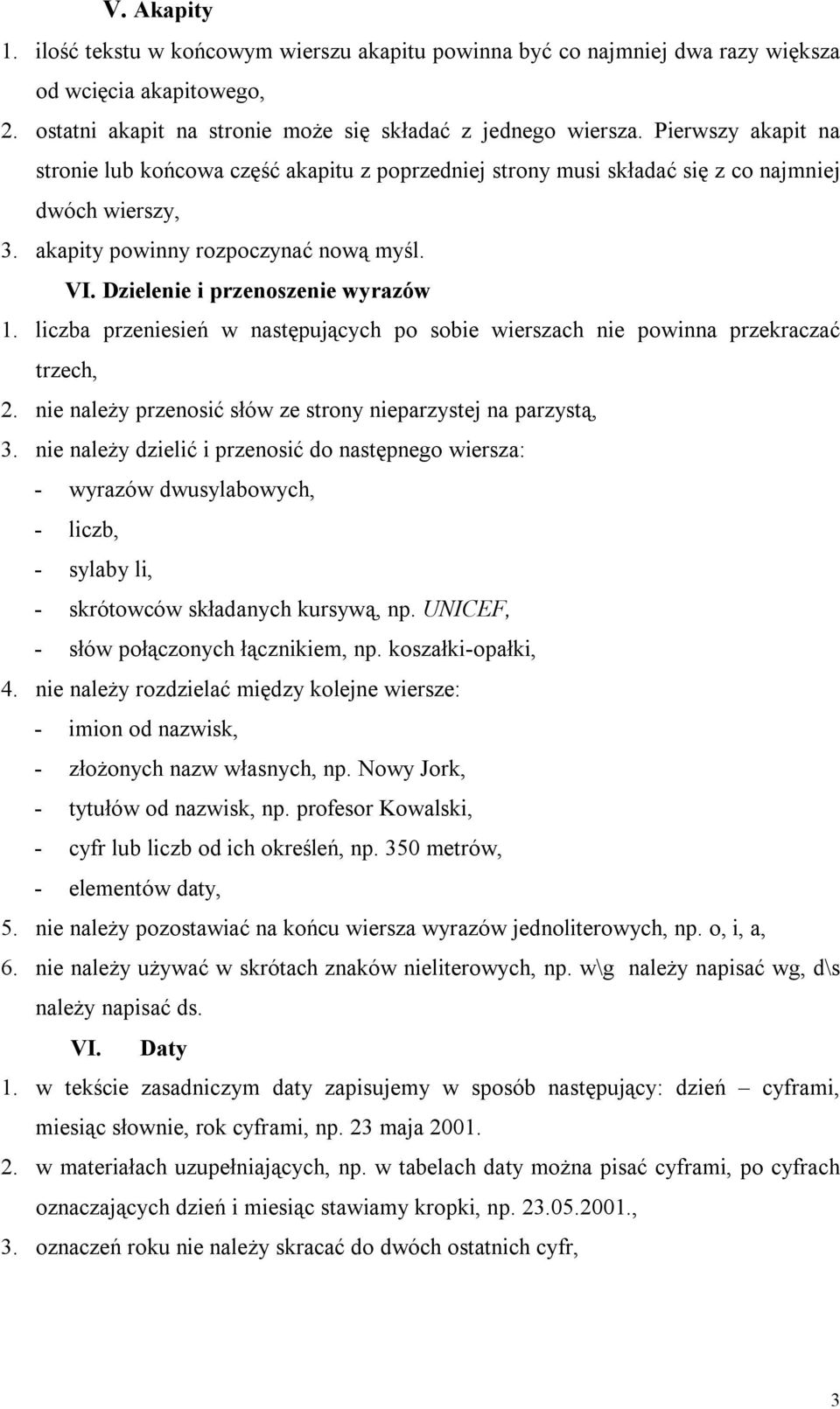 Dzielenie i przenoszenie wyrazów 1. liczba przeniesień w następujących po sobie wierszach nie powinna przekraczać trzech, 2. nie należy przenosić słów ze strony nieparzystej na parzystą, 3.