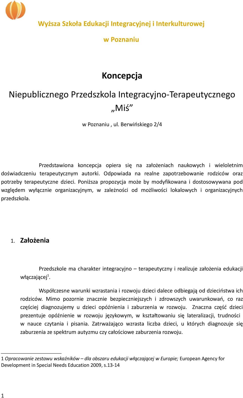 Odpowiada na realne zapotrzebowanie rodziców oraz potrzeby terapeutyczne dzieci.