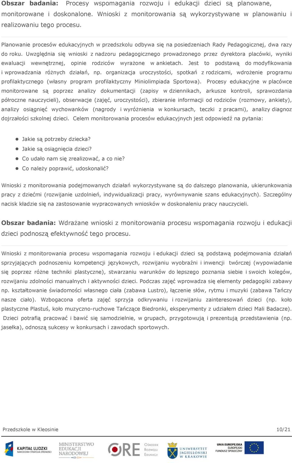 Uwzględnia się wnioski z nadzoru pedagogicznego prowadzonego przez dyrektora placówki, wyniki ewaluacji wewnętrznej, opinie rodziców wyrażone w ankietach.