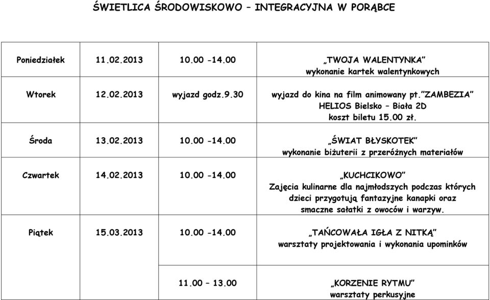 00 ŚWIAT BŁYSKOTEK wykonanie biżuterii z przeróżnych materiałów Czwartek 14.02.2013 10.00-14.