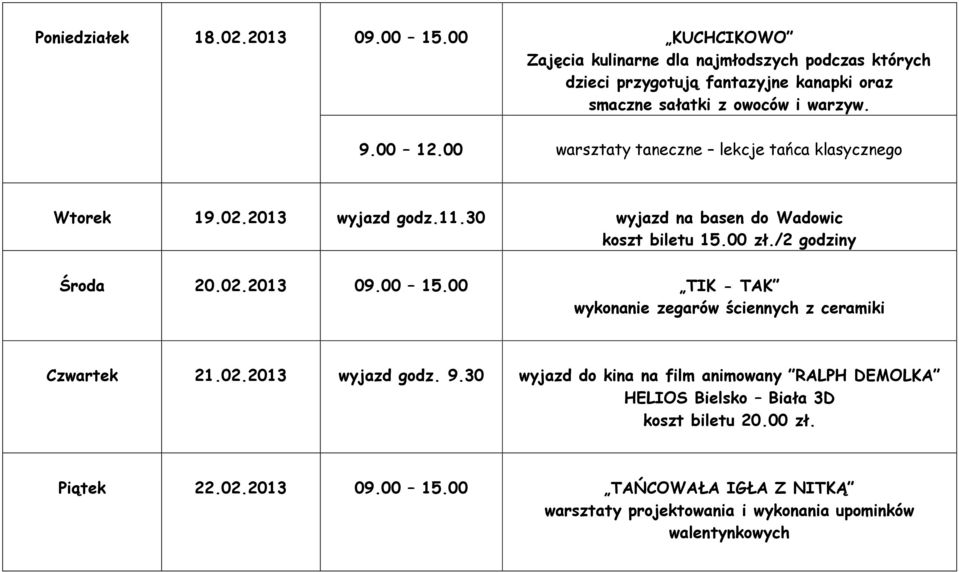 00 warsztaty taneczne lekcje tańca klasycznego Wtorek 19.02.2013 wyjazd godz.11.30 wyjazd na basen do Wadowic koszt biletu 15.00 zł./2 godziny Środa 20.02.2013 09.