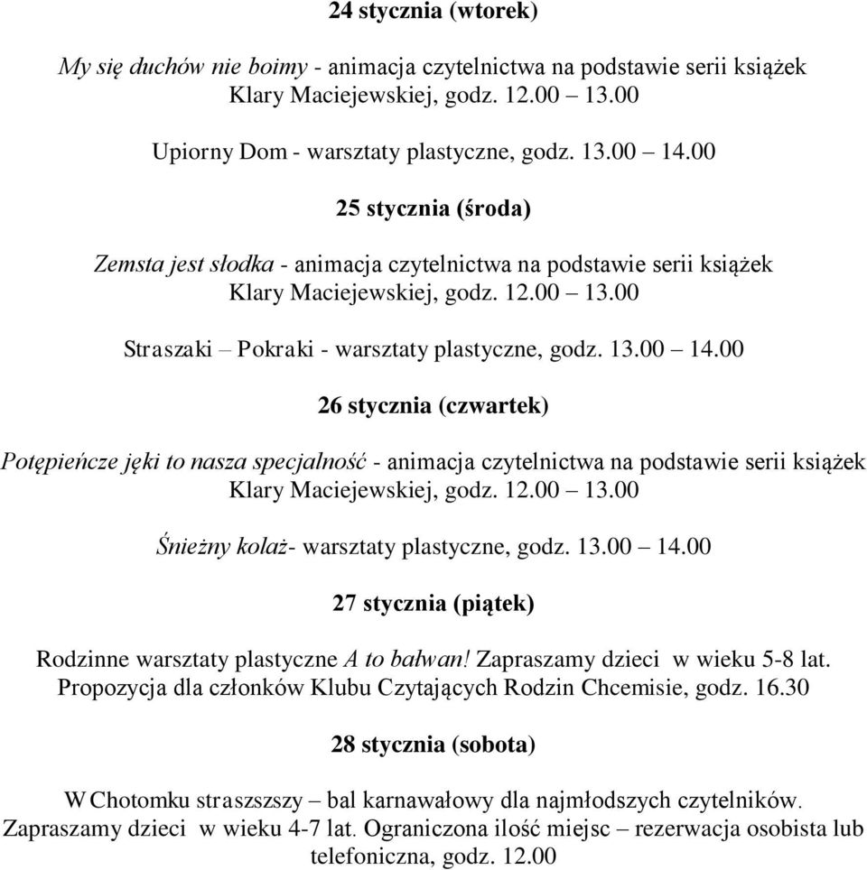 00 Potępieńcze jęki to nasza specjalność - animacja czytelnictwa na podstawie serii książek Śnieżny kolaż- warsztaty plastyczne, godz. 13.00 14.00 Rodzinne warsztaty plastyczne A to bałwan!