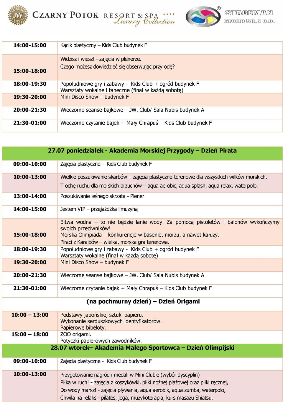 Trochę ruchu dla morskich brzuchów aqua aerobic, aqua splash, aqua relax, waterpolo. 13:00-14:00 Poszukiwanie leśnego skrzata - Plener Bitwa wodna to nie będzie lanie wody!