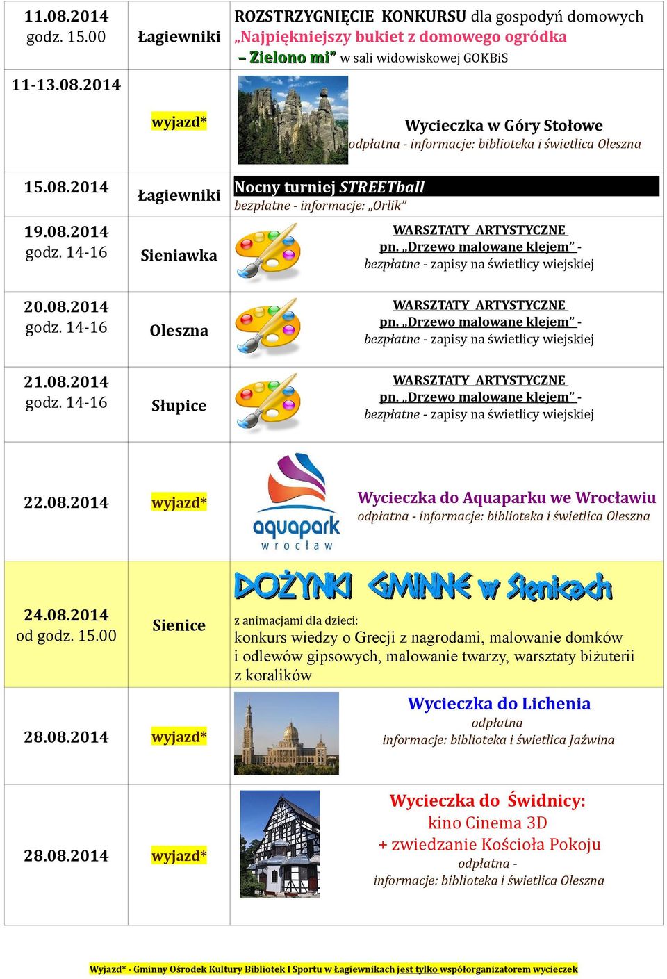 2014 wyjazd* ROZSTRZYGNIĘCIE KONKURSU dla gospodyń domowych Najpiękniejszy bukiet z domowego ogródka Zielono mi w sali widowiskowej GOKBiS Wycieczka w Góry Stołowe odpłatna - informacje: biblioteka i