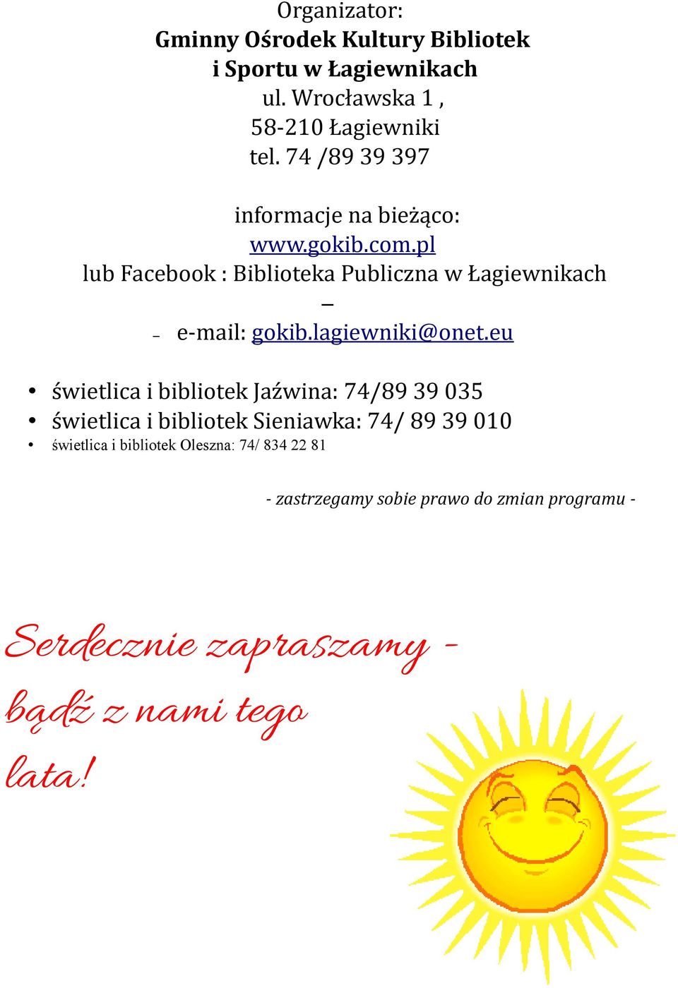 pl lub Facebook : Biblioteka Publiczna w Łagiewnikach e-mail: gokib.lagiewniki@onet.